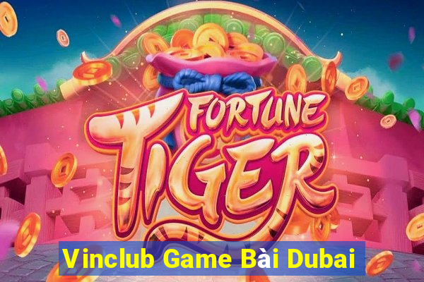 Vinclub Game Bài Dubai