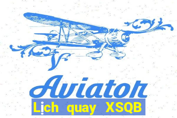 Lịch quay XSQB ngày 10