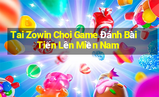 Tai Zowin Choi Game Đánh Bài Tiến Lên Miền Nam