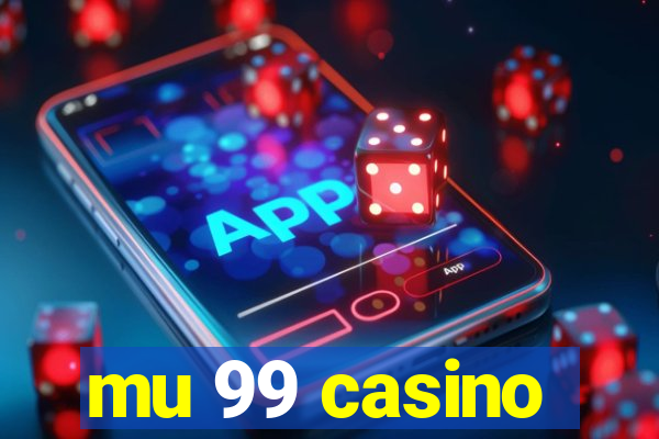 mu 99 casino