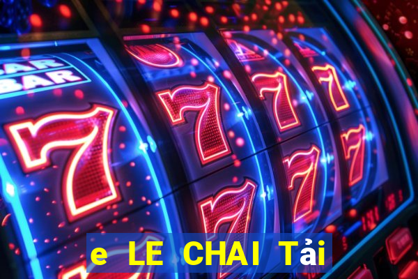 e LE CHAI Tải ứng dụng