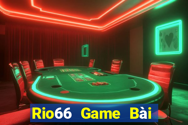 Rio66 Game Bài Đổi Thưởng Trực Tuyến