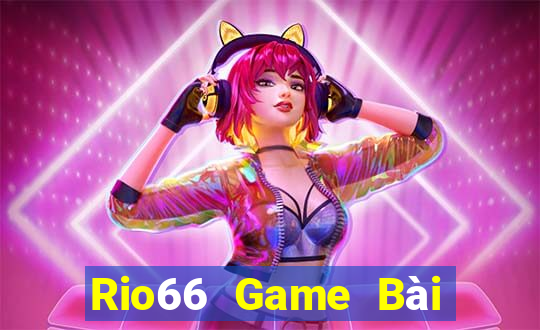 Rio66 Game Bài Đổi Thưởng Trực Tuyến