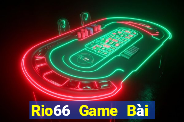 Rio66 Game Bài Đổi Thưởng Trực Tuyến