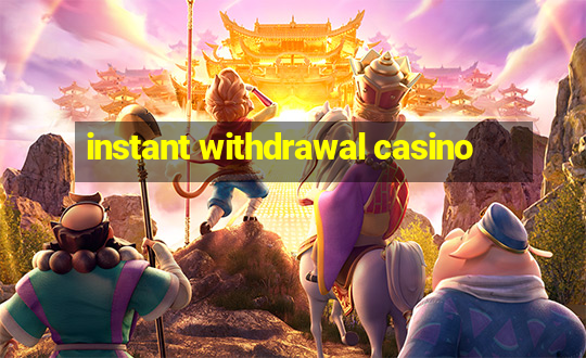 instant withdrawal casino