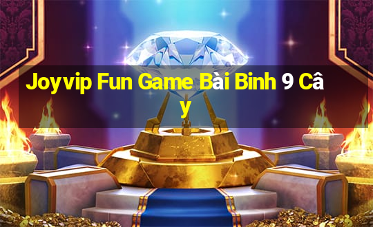 Joyvip Fun Game Bài Binh 9 Cây