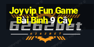 Joyvip Fun Game Bài Binh 9 Cây