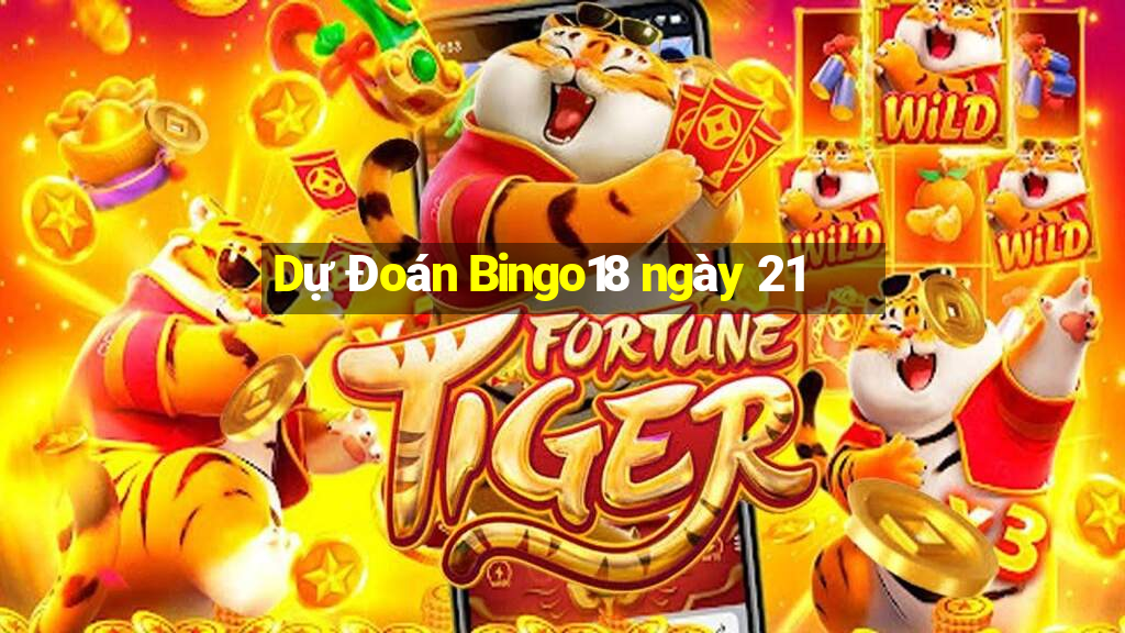 Dự Đoán Bingo18 ngày 21