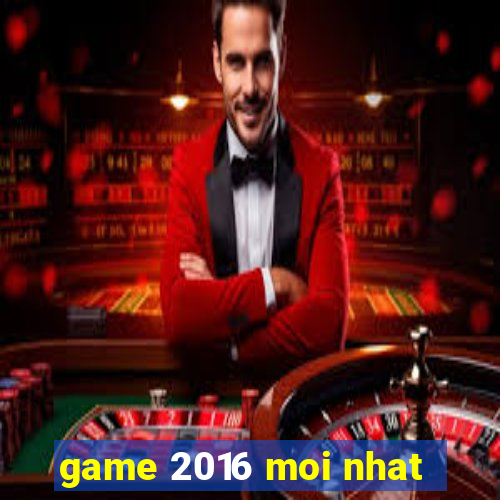 game 2016 moi nhat