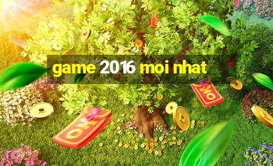 game 2016 moi nhat