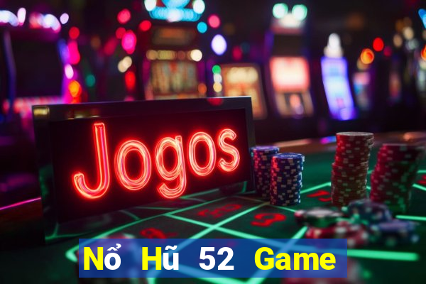 Nổ Hũ 52 Game Bài 52