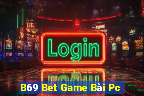 B69 Bet Game Bài Pc