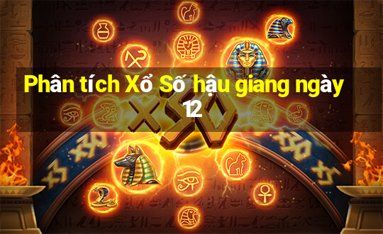 Phân tích Xổ Số hậu giang ngày 12