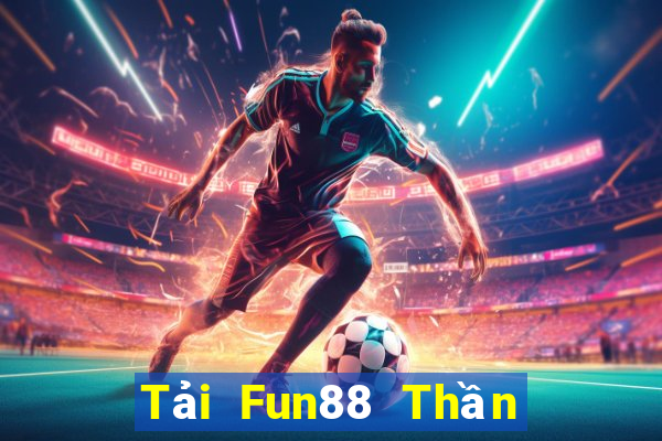 Tải Fun88 Thần tài trực tuyến