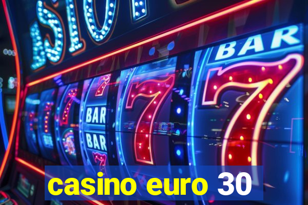 casino euro 30