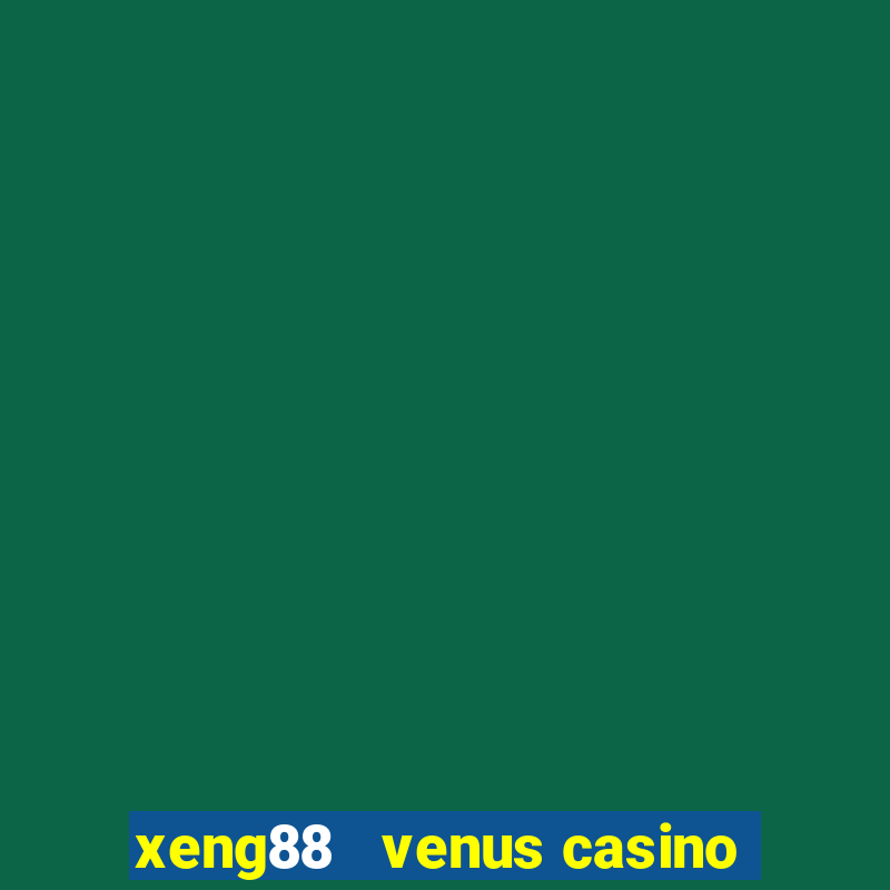 xeng88   venus casino