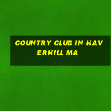 country club in haverhill ma