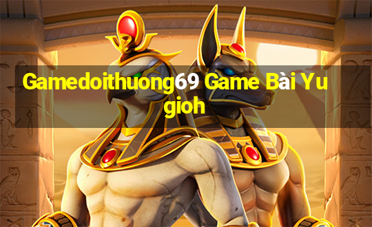 Gamedoithuong69 Game Bài Yugioh