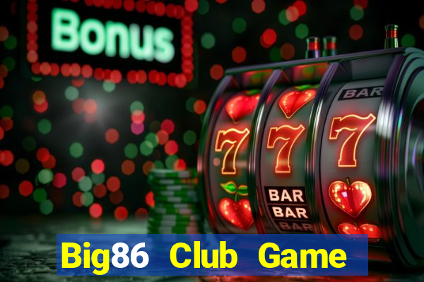 Big86 Club Game Bài Uy Tín