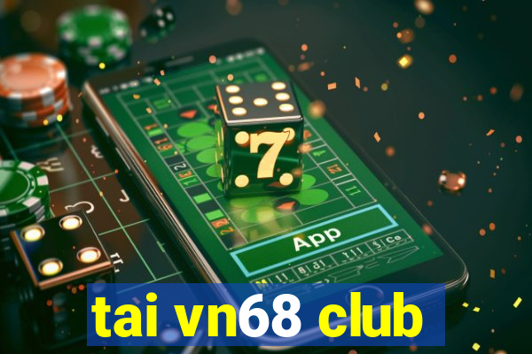 tai vn68 club