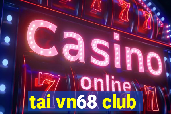 tai vn68 club