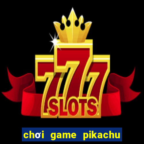 chơi game pikachu trực tuyến miễn phí