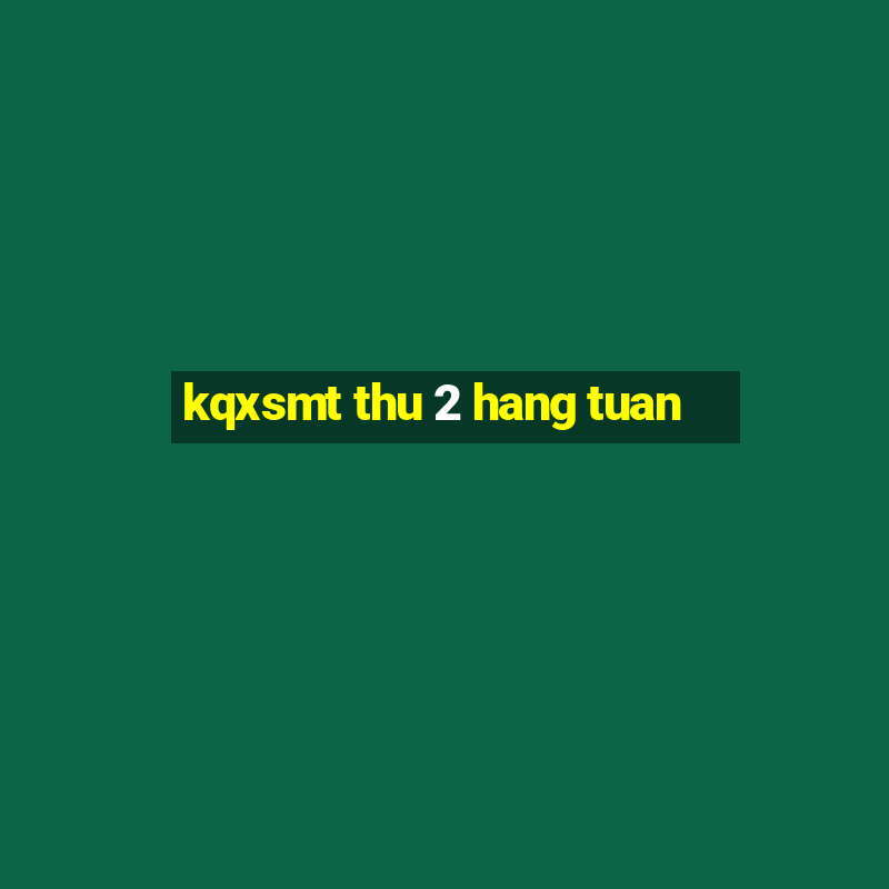 kqxsmt thu 2 hang tuan