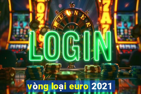 vòng loại euro 2021