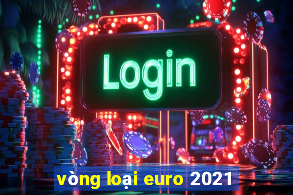 vòng loại euro 2021