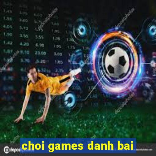 choi games danh bai