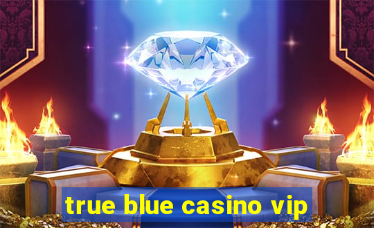 true blue casino vip