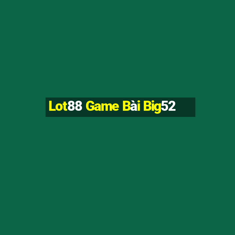 Lot88 Game Bài Big52