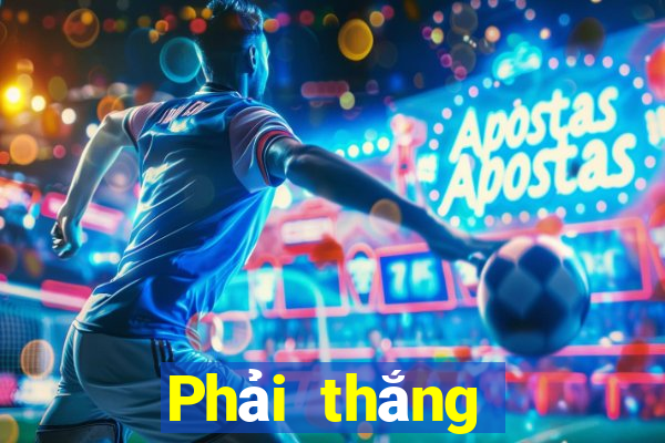 Phải thắng Đăng ký Đăng nhập