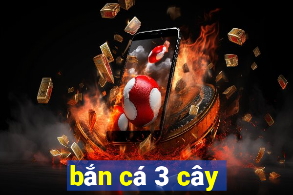 bắn cá 3 cây