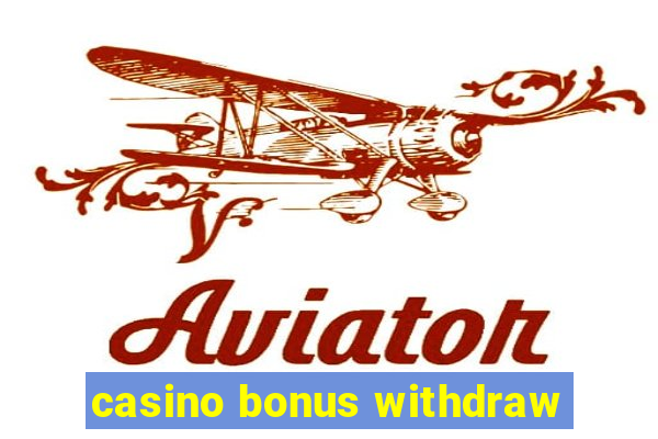 casino bonus withdraw