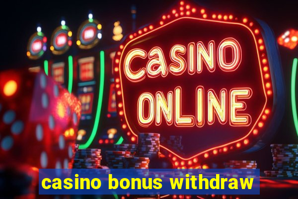 casino bonus withdraw