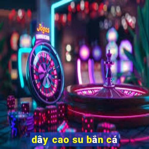 dây cao su bắn cá