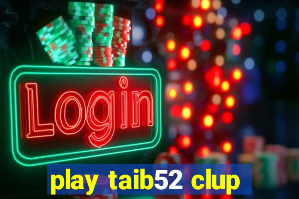 play taib52 clup