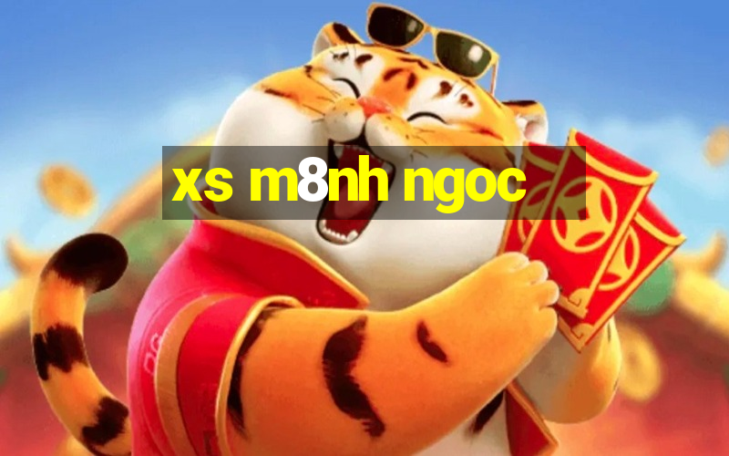 xs m8nh ngoc