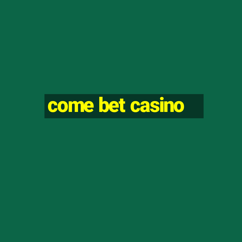 come bet casino