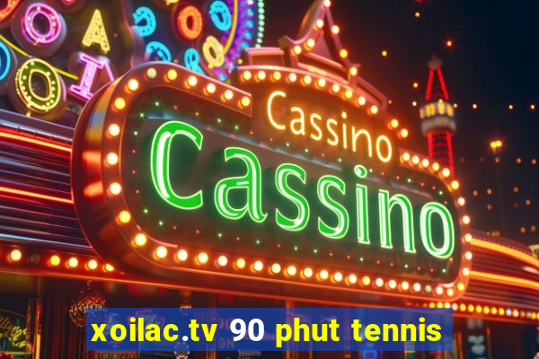 xoilac.tv 90 phut tennis