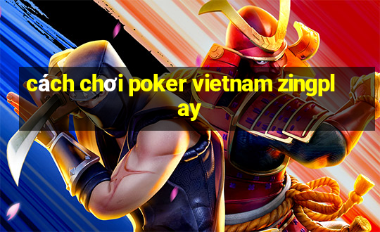 cách chơi poker vietnam zingplay