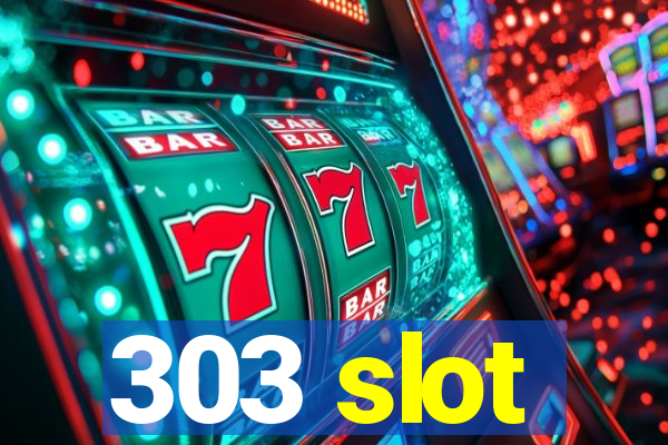 303 slot