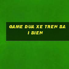 game dua xe tren bai bien