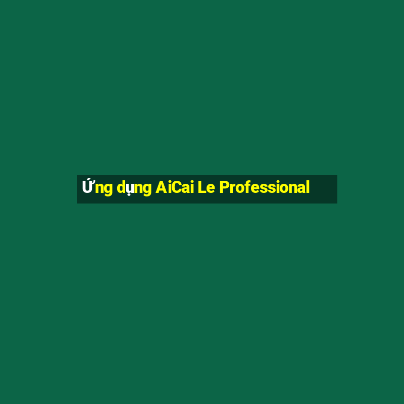 Ứng dụng AiCai Le Professional