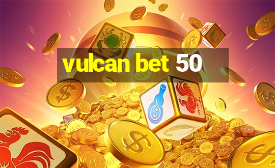 vulcan bet 50