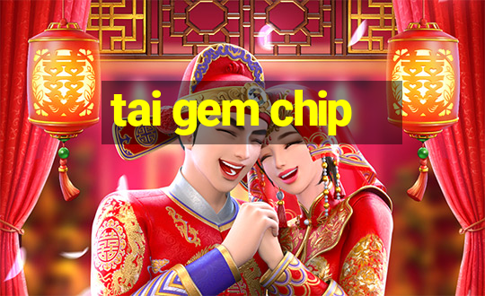 tai gem chip