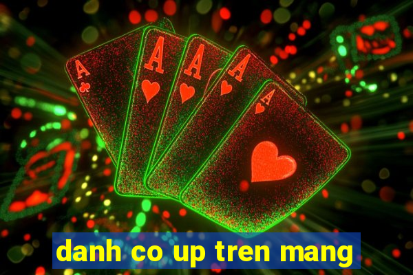 danh co up tren mang