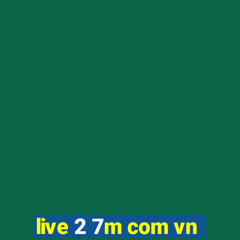 live 2 7m com vn