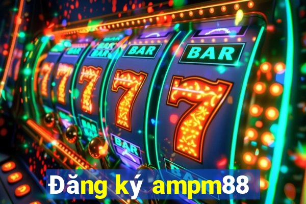 Đăng ký ampm88